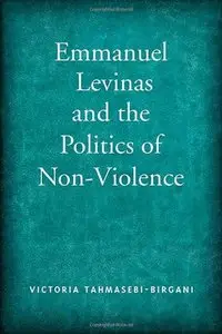 Emmanuel Levinas and the Politics of Non-Violence