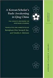 A Korean Scholar’s Rude Awakening in Qing China: Pak Chega’s Discourse on Northern Learning