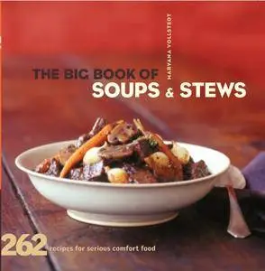 The Big Book of Soups and Stews: 262 Recipes for Serious Comfort Food