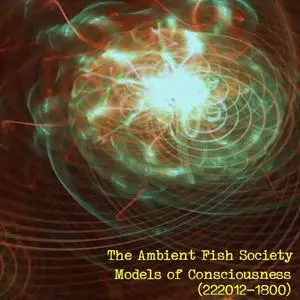 The Ambient Fish Society - Models of Consciousness (2022) [Official Digital Download]