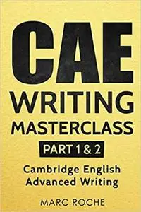 CAE Writing Masterclass (Parts 1 & 2) Cambridge English Advanced Writing (CAE Cambridge Advanced)