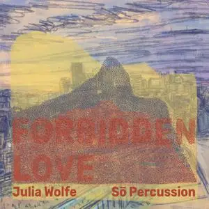 Sō Percussion - Julia Wolfe: Forbidden Love (2022) [Official Digital Download 24/96]