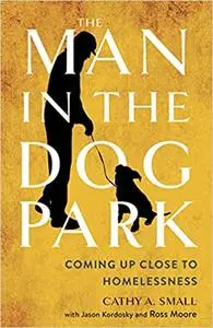 The Man in the Dog Park: Coming Up Close to Homelessness