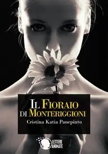 Cristina Katia Panepinto - Il fioraio di Monteriggioni