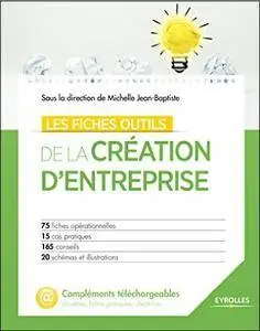 Les fiches outils de la création d'entreprise : 75 fiches opérationnelles - 15 cas pratiques - 165 conseils - ...