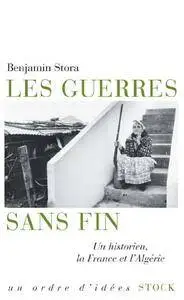 Benjamin Stora, "Les guerres sans fin : Un historien, la France et l'Algérie"