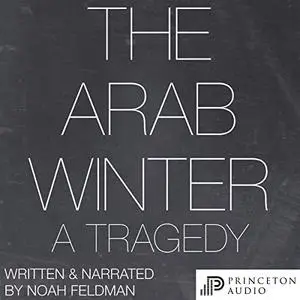 The Arab Winter: A Tragedy [Audiobook]