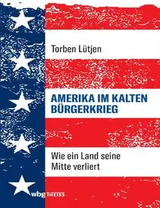 Amerika im Kalten Bürgerkrieg: Wie ein Land seine Mitte verliert