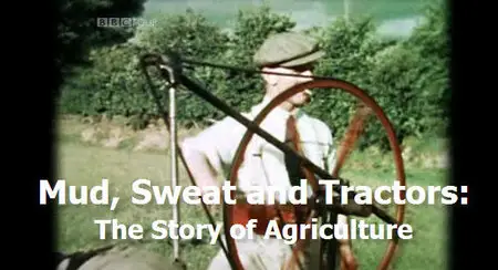 Mud, Sweat and Tractors The Story of Agriculture SS01ep01[