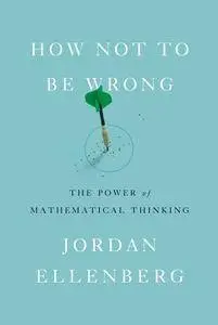 How Not to Be Wrong: The Power of Mathematical Thinking [Repost]