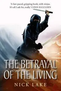 «The Betrayal of the Living: Blood Ninja III» by Nick Lake