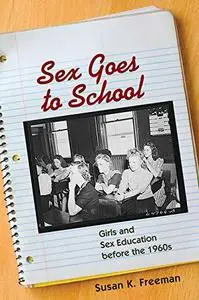 Sex Goes to School: Girls and Sex Education Before the 1960s