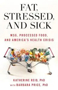 Fat, Stressed, and Sick: MSG, Processed Food, and America's Health Crisis