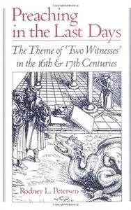 Preaching in the Last Days: The Theme of "Two Witnesses" in the 16th and 17th Centuries