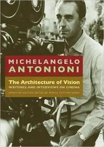 Michelangelo Antonioni - The Architecture of Vision: Writings and Interviews on Cinema [Repost]