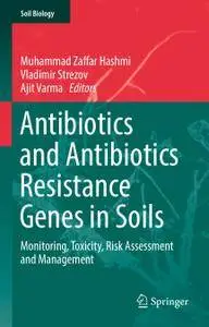 Antibiotics and Antibiotics Resistance Genes in Soils: Monitoring, Toxicity, Risk Assessment and Management