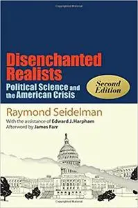 Disenchanted Realists, Second Edition: Political Science and the American Crisis  Ed 2