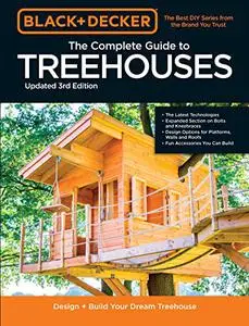 Black & Decker The Complete Photo Guide to Treehouses: Design and Build Your Dream Treehouse, 3rd Edition