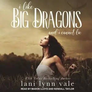 «I Like Big Dragons and I Cannot Lie» by Lani Lynn Vale