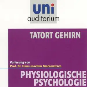 «Uni Auditorium - Physiologische Psychologie: Tatort Gehirn» by Hans Joachim Markowitsch