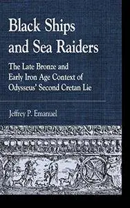 Black Ships and Sea Raiders: The Late Bronze and Early Iron Age Context of Odysseus’ Second Cretan Lie