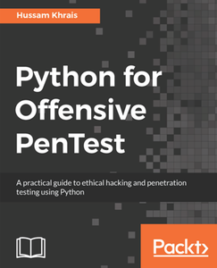 Python for Offensive PenTest : A Practical Guide to Ethical Hacking and Penetration Testing Using Python