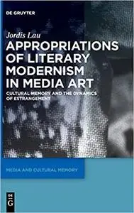 Appropriations of Literary Modernism in Media Art: Cultural Memory and the Dynamics of Estrangement