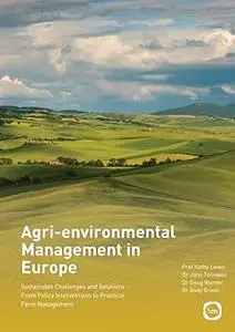 Agri-environmental Management in Europe: Sustainable Challenges and Solutions - From Policy Interventions to Practical F