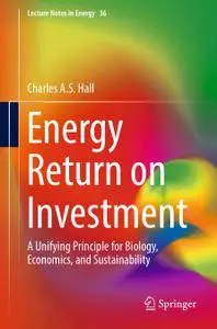 Energy Return on Investment: A Unifying Principle for Biology, Economics, and Sustainability (Repost)