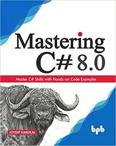 Mastering C# 8.0: Master C# skills with plentiful code examples: Master C# Skills with Hands-on Code Examples