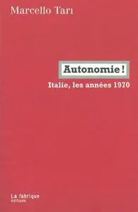 Marcello Tarì, "Autonomie !: Italie, les années 1970"