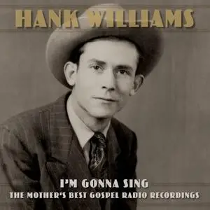 Hank Williams - I'm Gonna Sing꞉ The Mother's Best Gospel Radio Recordings (2022) [Official Digital Download]