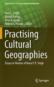 Practising Cultural Geographies: Essays in Honour of Rana P. B. Singh