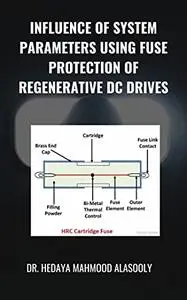 Influence of System Parameters Using Fuse Protection of Regenerative DC Drives