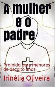«A mulher e o padre» by Irinélia Oliveira