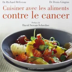 Richard Béliveau, Denis Gingras, "Cuisiner avec les aliments contre le cancer"