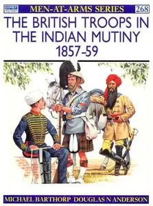 The British Troops in the Indian Mutiny 1857-59 (Men-at-Arms Series 268)