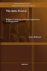 The Akitu Festival: Religious Continuity and Royal Legitimation in Mesopotamia