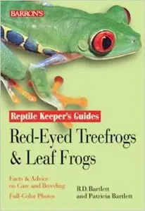 Reptile Keeper's Guides: Red-Eyed Tree Frogs & Leaf Frogs by Richard Bartlett