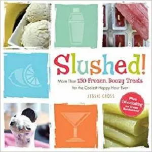 Slushed! More Than 150 Frozen, Boozy Treats for the Coolest Happy Hour Ever [Repost]