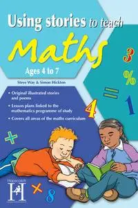 «Using Stories to Teach Maths Ages 4 to 7» by Simon Hickton, Steve Way
