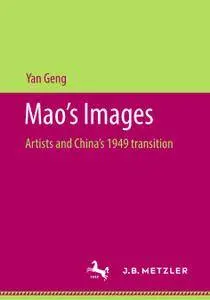 Mao’s Images: Artists and China’s 1949 transition