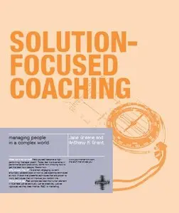 Solution-Focused Coaching: Managing People in a Complex World (repost)