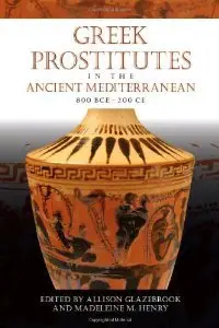 Greek Prostitutes in the Ancient Mediterranean, 800 BCE-200 CE (repost)