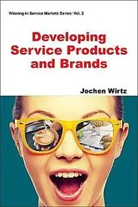 «Developing Service Products and Brands» by Jochen Wirtz