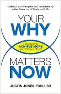 Your WHY Matters NOW: How Some Achieve More and Others Don't