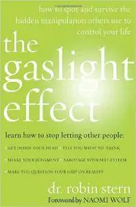 The Gaslight Effect: How to Spot and Survive the Hidden Manipulation Others Use to Control Your Life