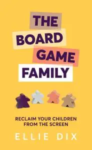 The Board Game Family: Reclaim your children from the screen