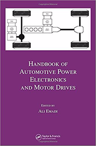 Handbook of Automotive Power Electronics and Motor Drives - Ali Emadi (Repost)