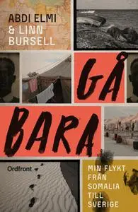 «Gå bara : Min flykt från Somalia till Sverige» by Linn Bursell,Abdi Elmi